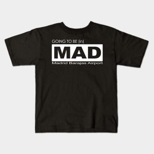 Going to be (in) MAD, Madrid Barajas Airport Kids T-Shirt